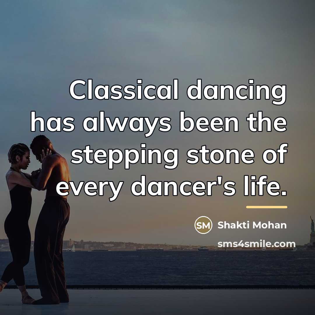 “Classical dancing has always been the stepping stone of every…” quote by Shakti Mohan