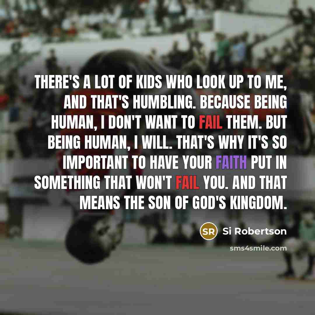 “There's a lot of kids who look up to me,…” quote by Si Robertson