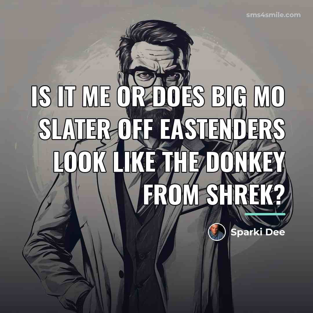 “Is it me or does Big Mo Slater off Eastenders…” quote by Sparki Dee