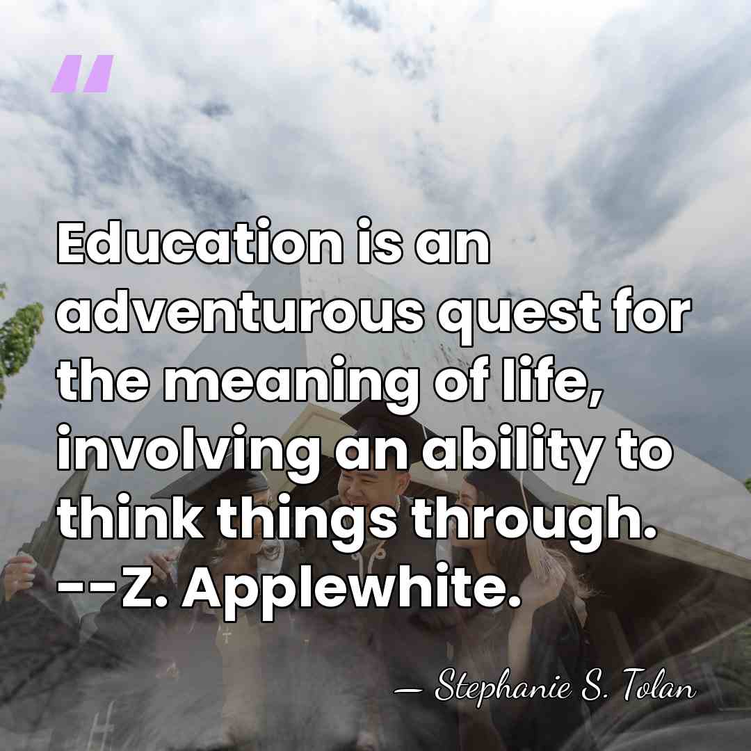 Education is an adventurous quest for the meaning of life, involving an&hellip; - Stephanie S. Tolan