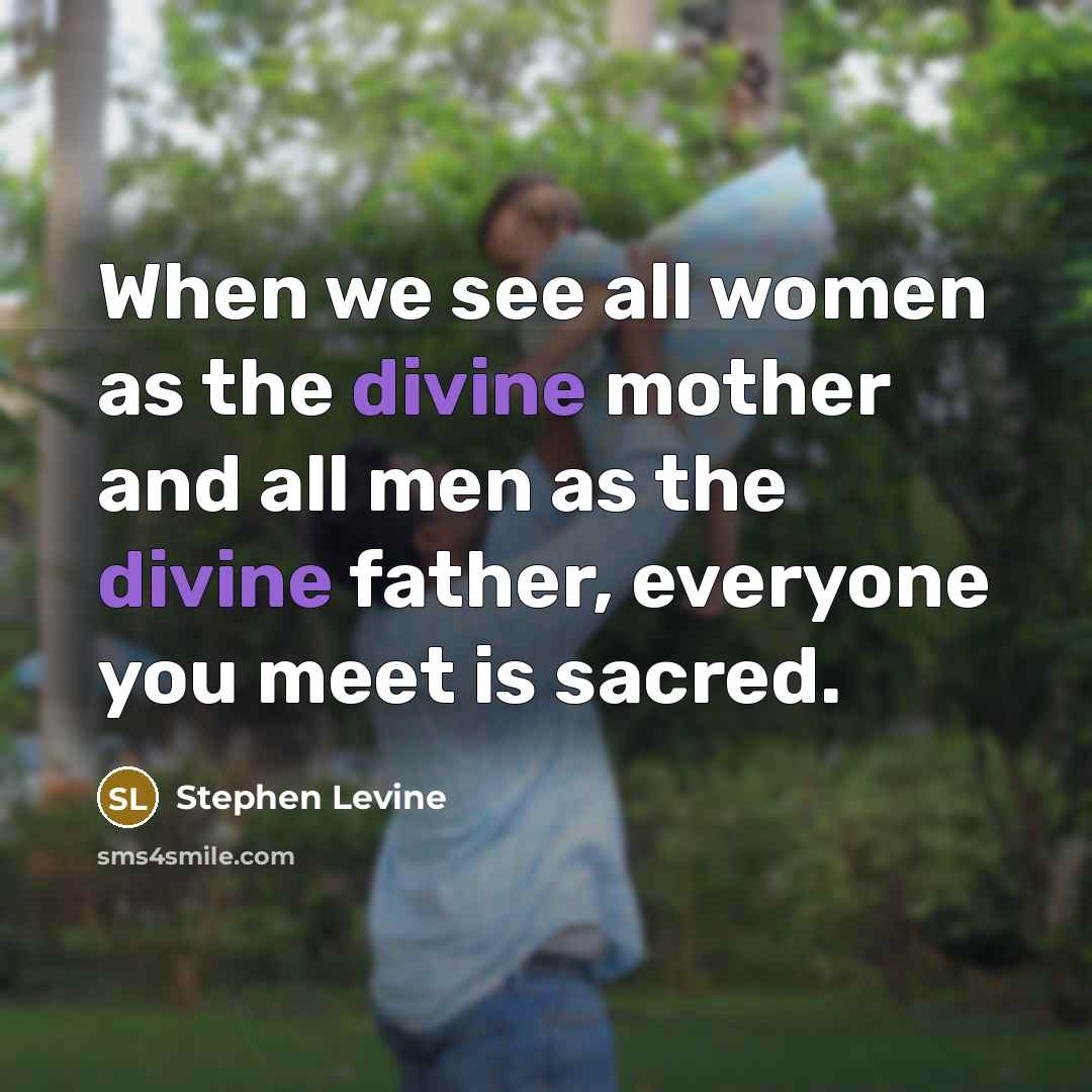 “When we see all women as the divine mother and…” quote by Stephen Levine