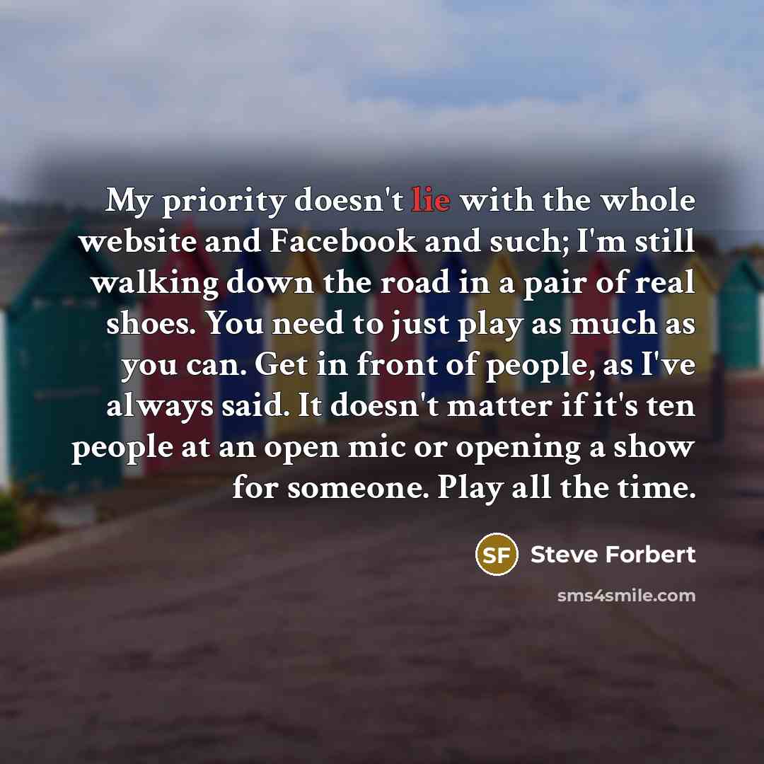 “My priority doesn't lie with the whole website and Facebook…” quote by Steve Forbert