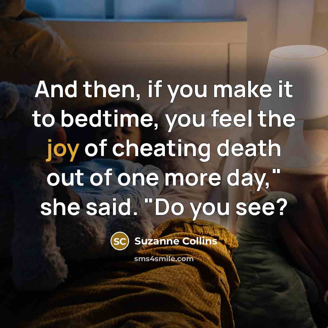 “And then, if you make it to bedtime, you feel…” quote by Suzanne Collins