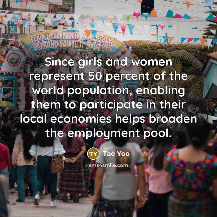 “Since girls and women represent 50 percent of the world…” quote by Tae Yoo