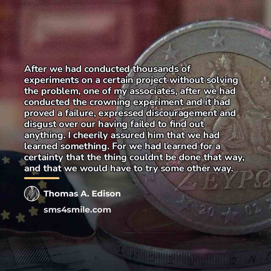 “After we had conducted thousands of experiments on a certain…” quote by Thomas A. Edison