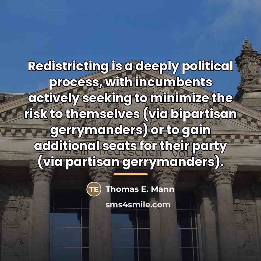 “Redistricting is a deeply political process, with incumbents actively seeking…” quote by Thomas E. Mann