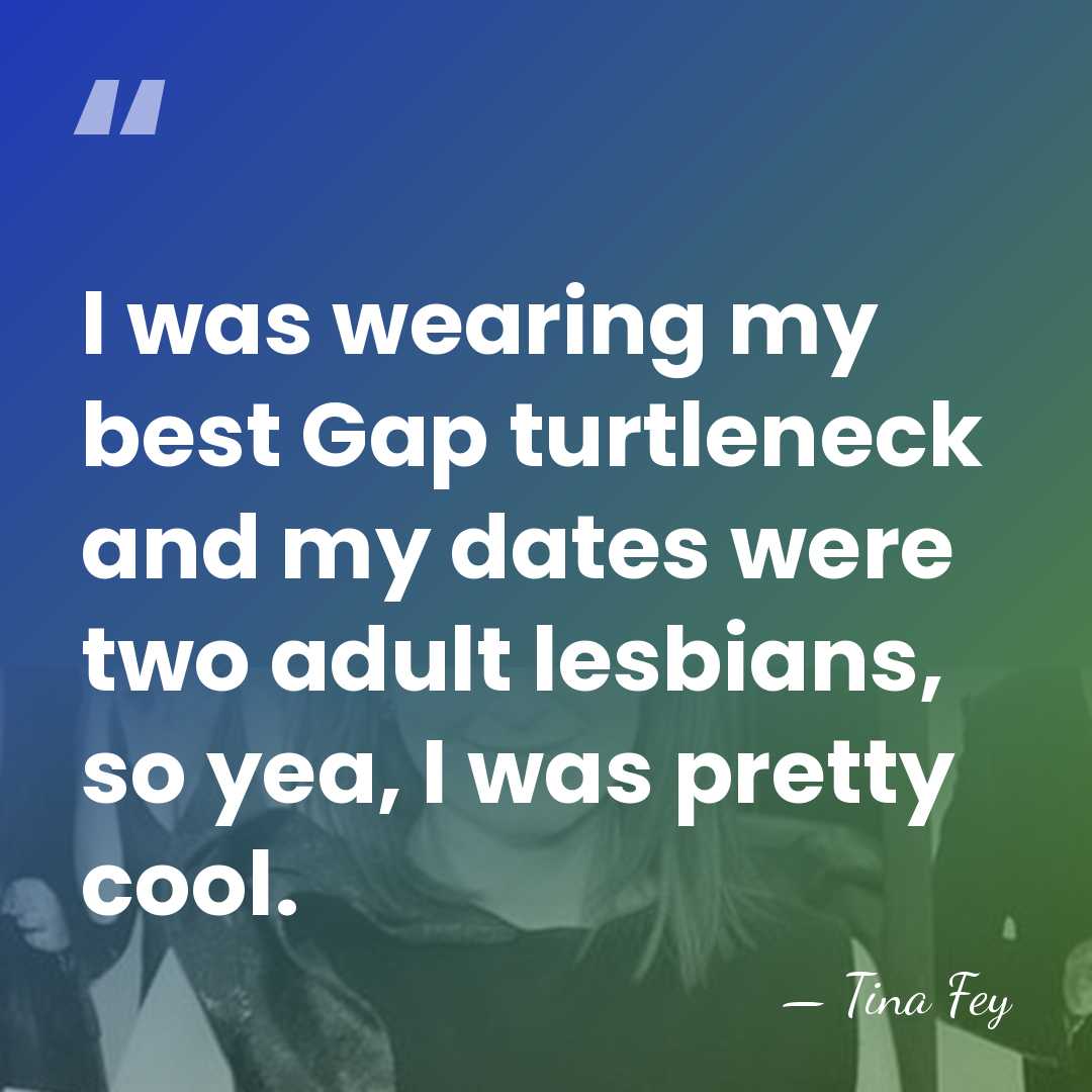 I was wearing my best Gap turtleneck and my dates were two&hellip; - Tina Fey