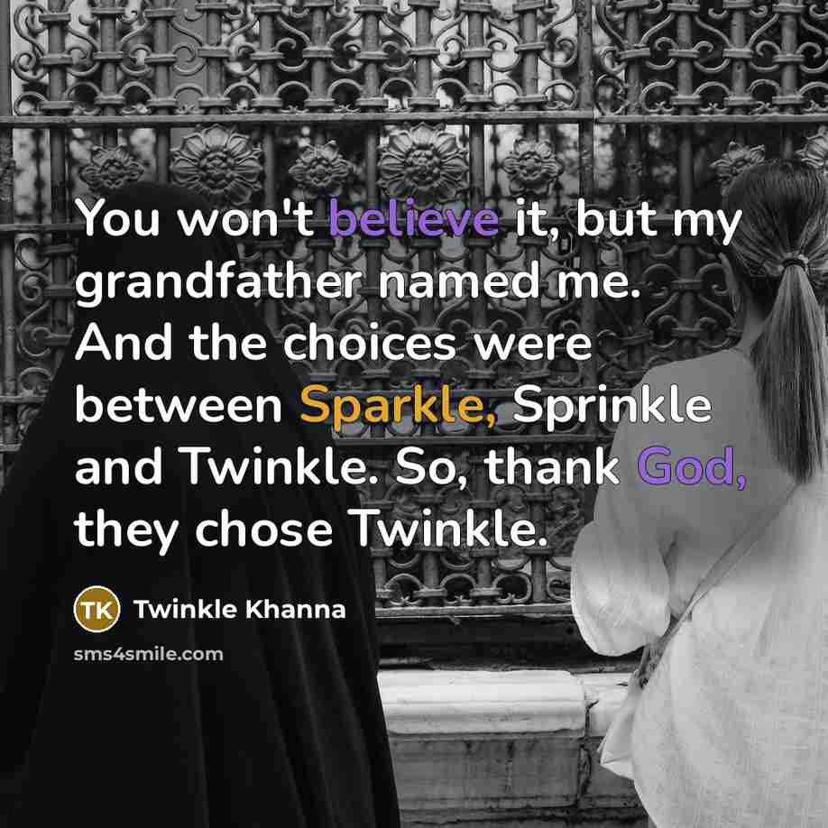 “You won't believe it, but my grandfather named me. And…” quote by Twinkle Khanna