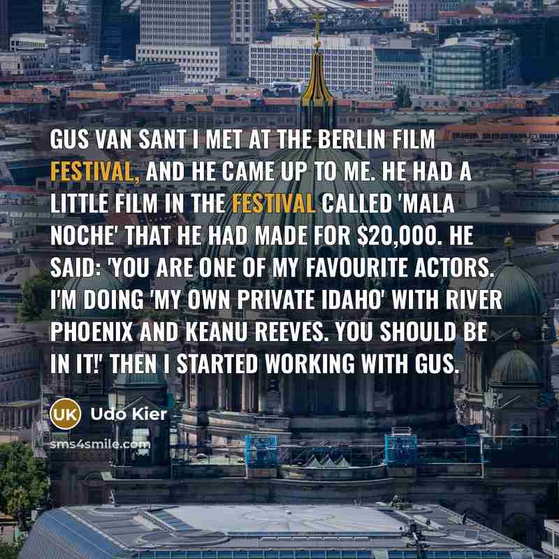 “Gus van Sant I met at the Berlin film festival,…” quote by Udo Kier