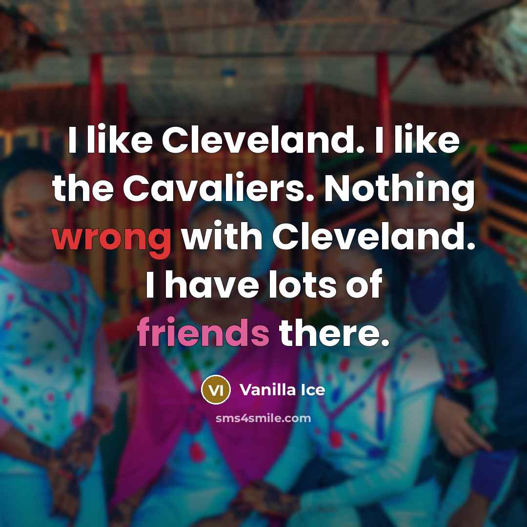 “I like Cleveland. I like the Cavaliers. Nothing wrong with…” quote by Vanilla Ice