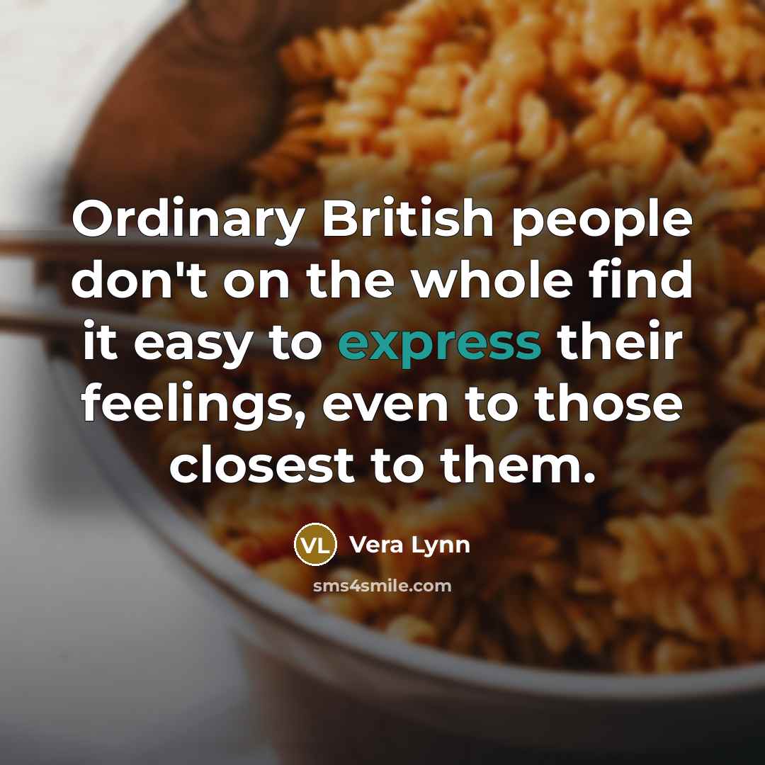 “Ordinary British people don't on the whole find it easy…” quote by Vera Lynn