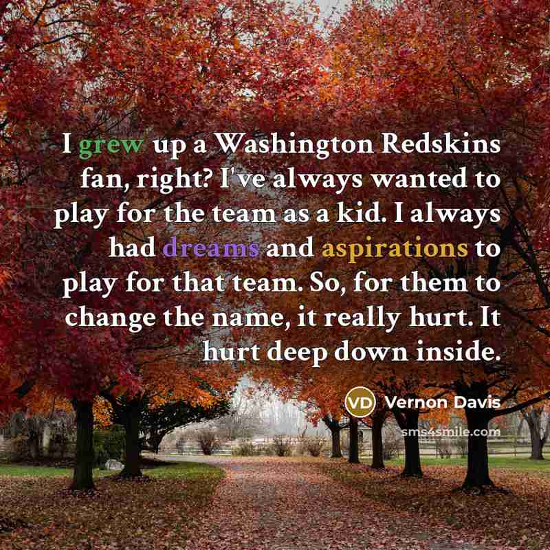 “I grew up a Washington Redskins fan, right? I've always…” quote by Vernon Davis