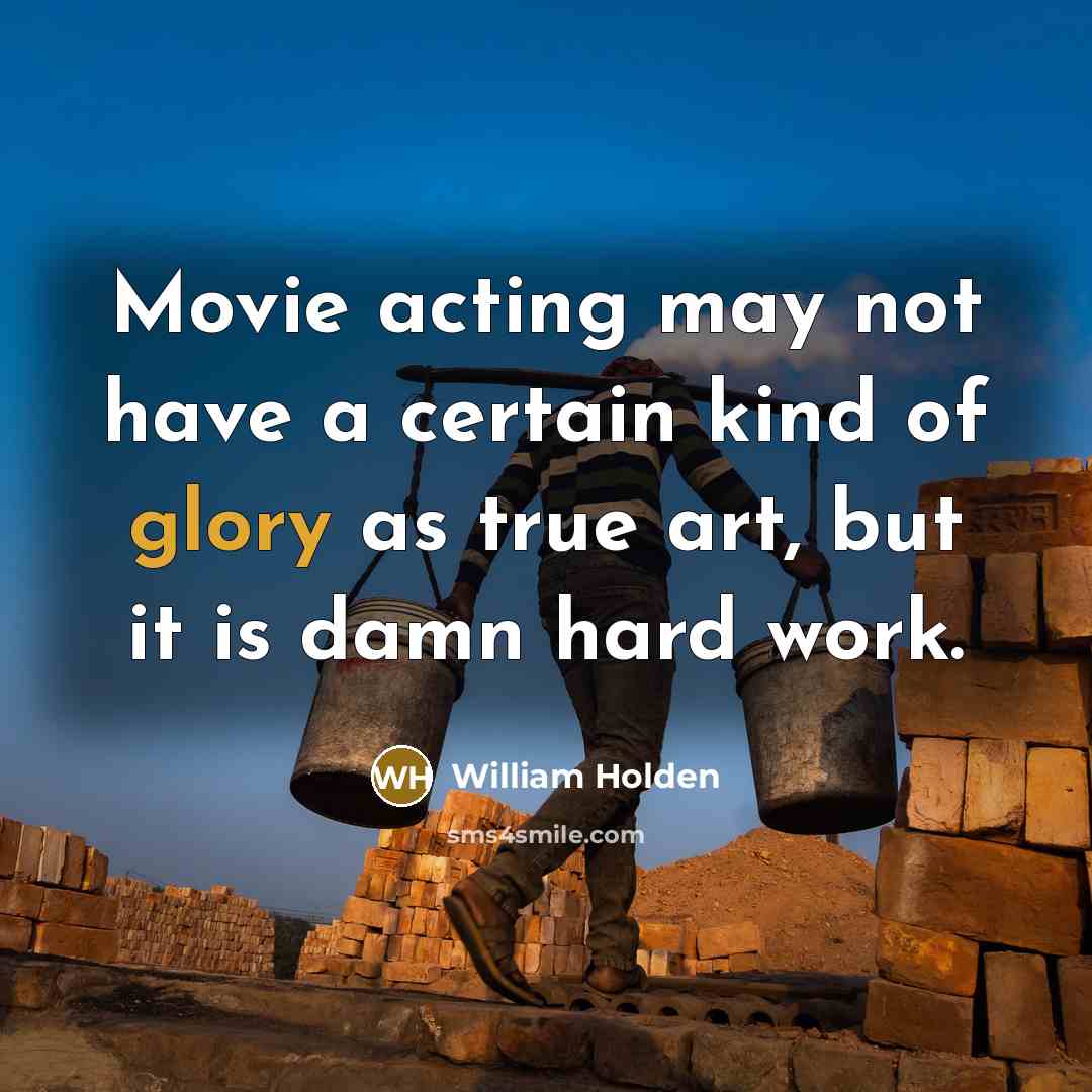 “Movie acting may not have a certain kind of glory…” quote by William Holden