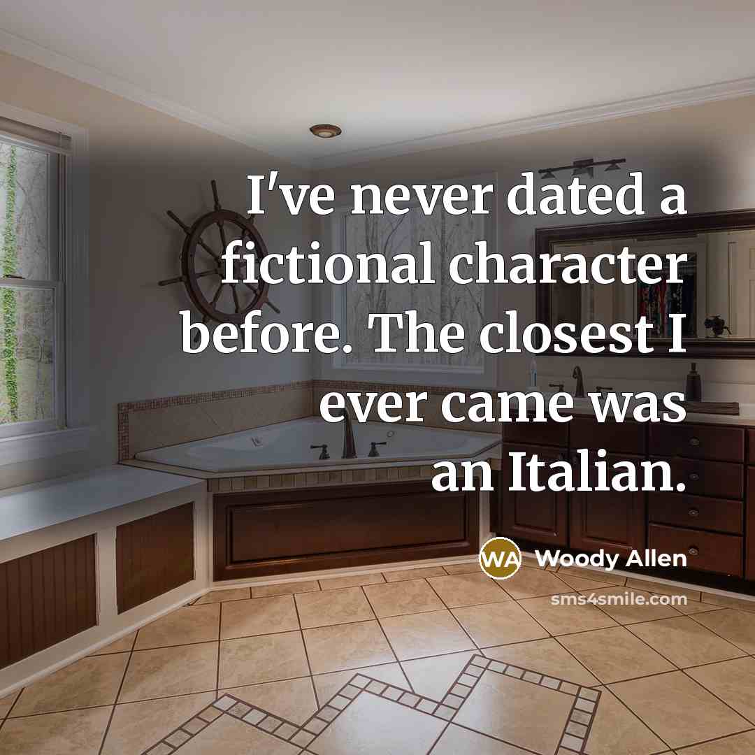 “I've never dated a fictional character before. The closest I…” quote by Woody Allen