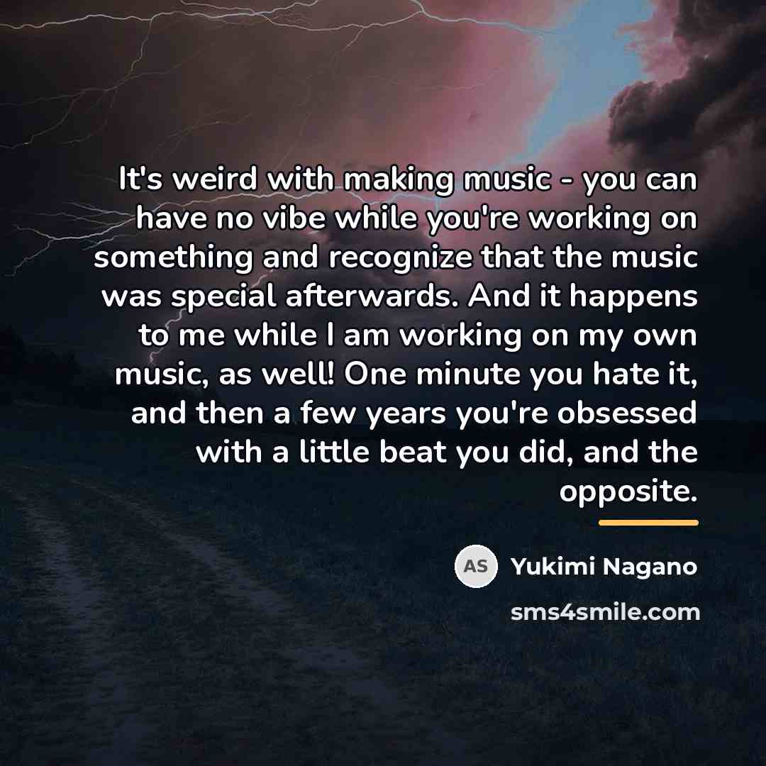 “It's weird with making music - you can have no…” quote by Yukimi Nagano