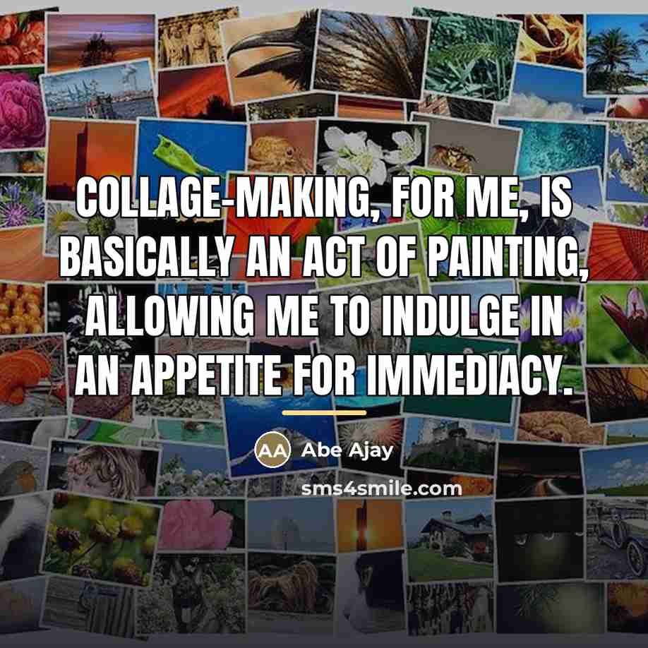 “Collage-making, for me, is basically an act of painting, allowing…” quote by Abe Ajay