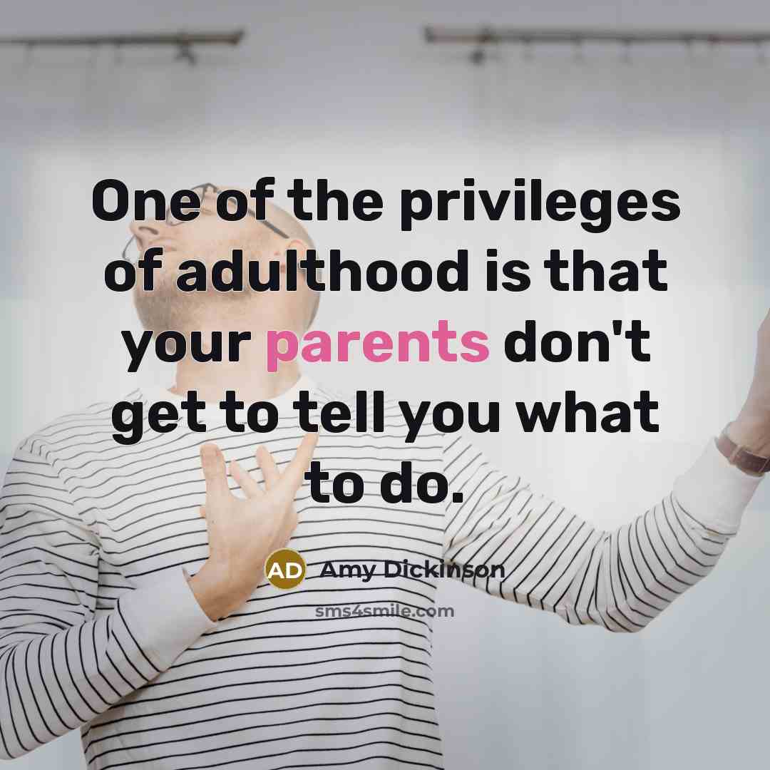 “One of the privileges of adulthood is that your parents…” quote by Amy Dickinson