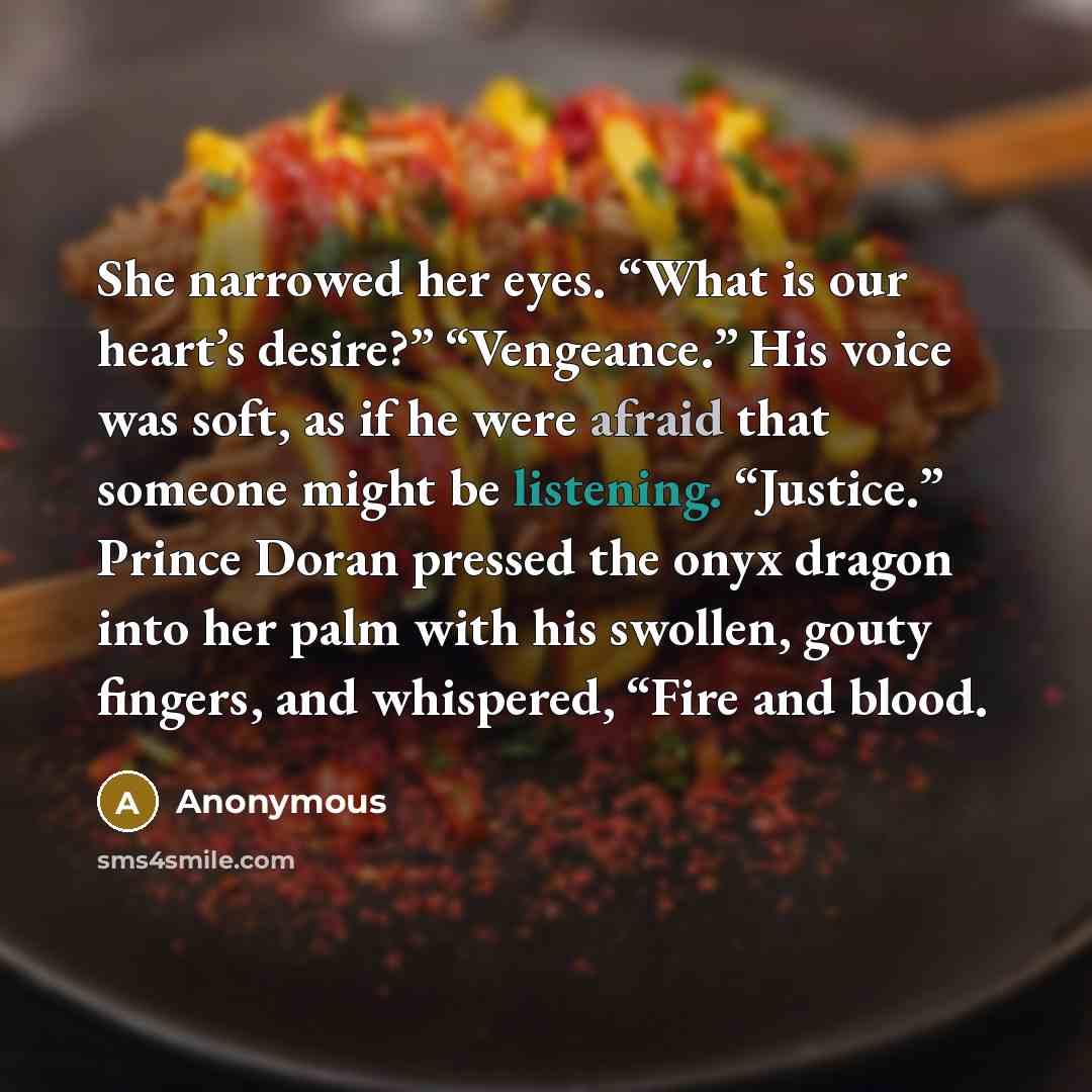 “She narrowed her eyes. “What is our heart’s desire?” “Vengeance.”…” quote by Anonymous