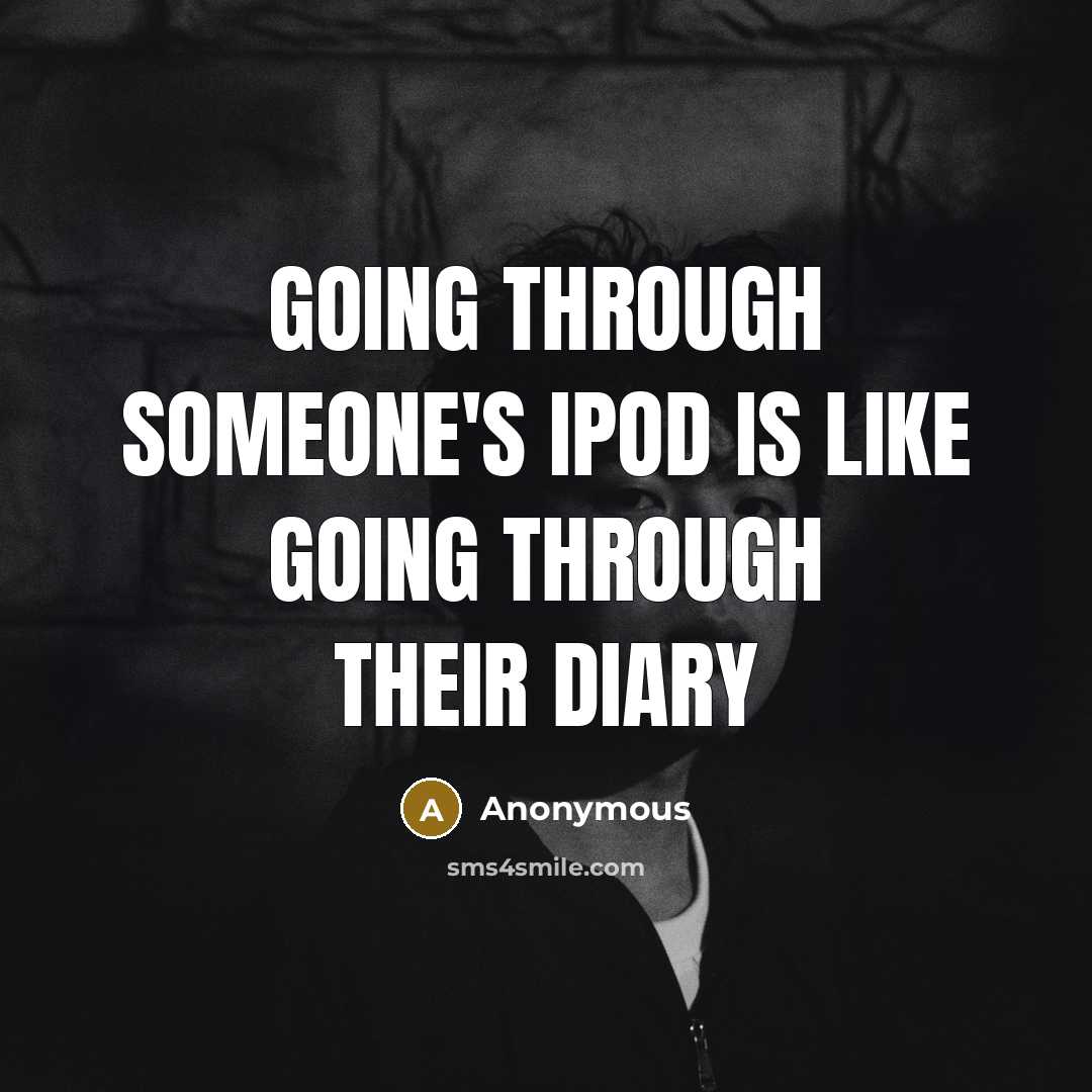 “Going through someone's iPod is like going through their diary” quote by Anonymous