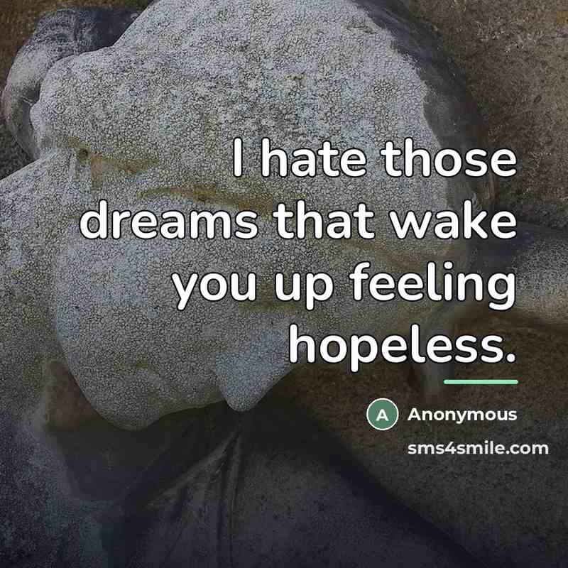 “I hate those dreams that wake you up feeling hopeless.…” quote by Anonymous