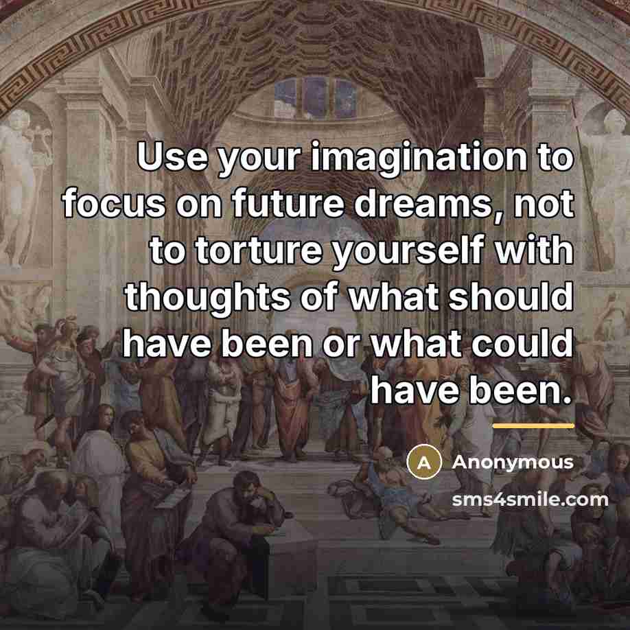 “Use your imagination to focus on future dreams, not to…” quote by Anonymous