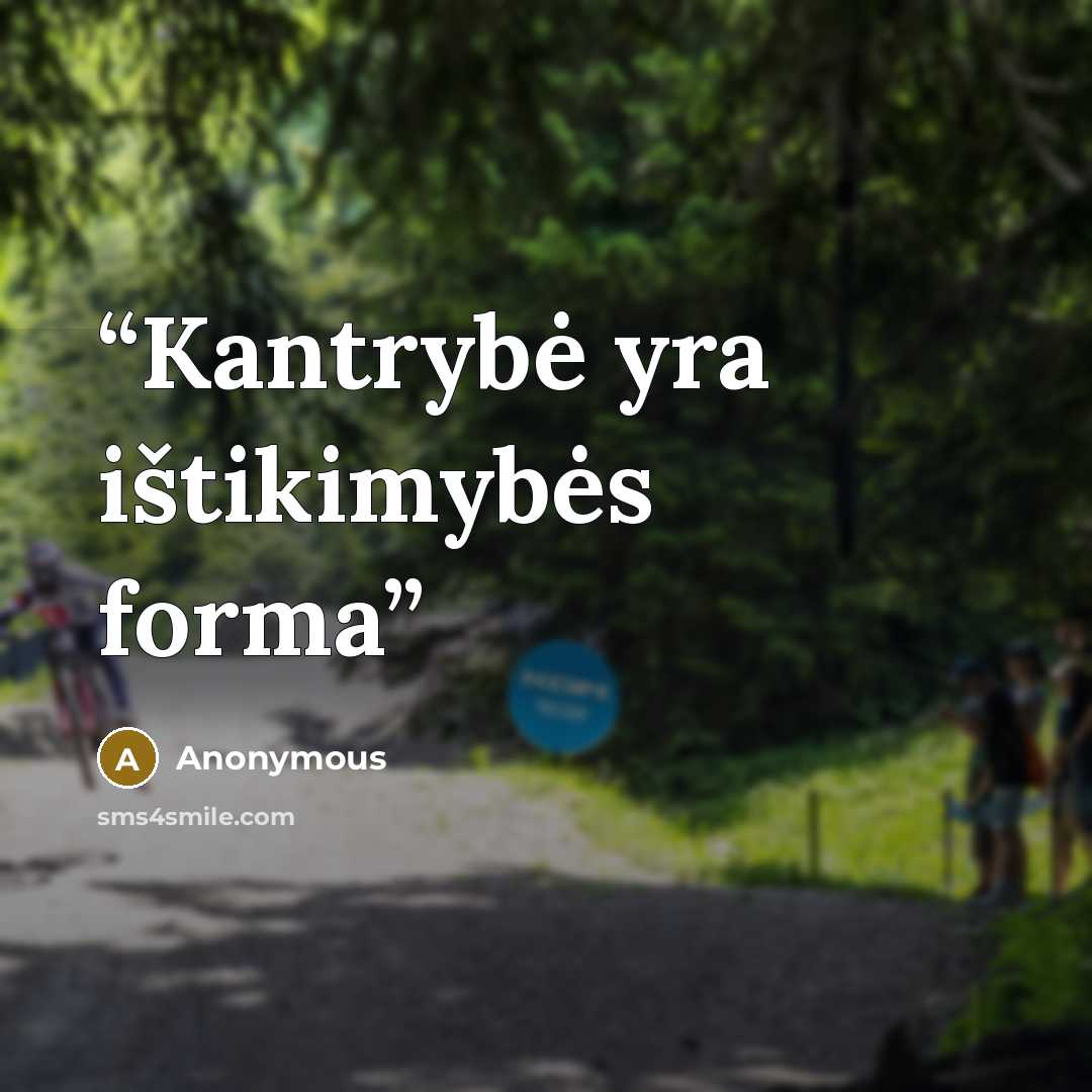 “Kantrybė yra ištikimybės forma” quote by Anonymous