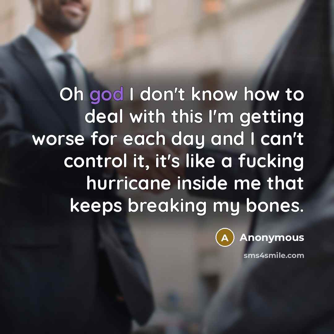 “Oh god I don't know how to deal with this…” quote by Anonymous