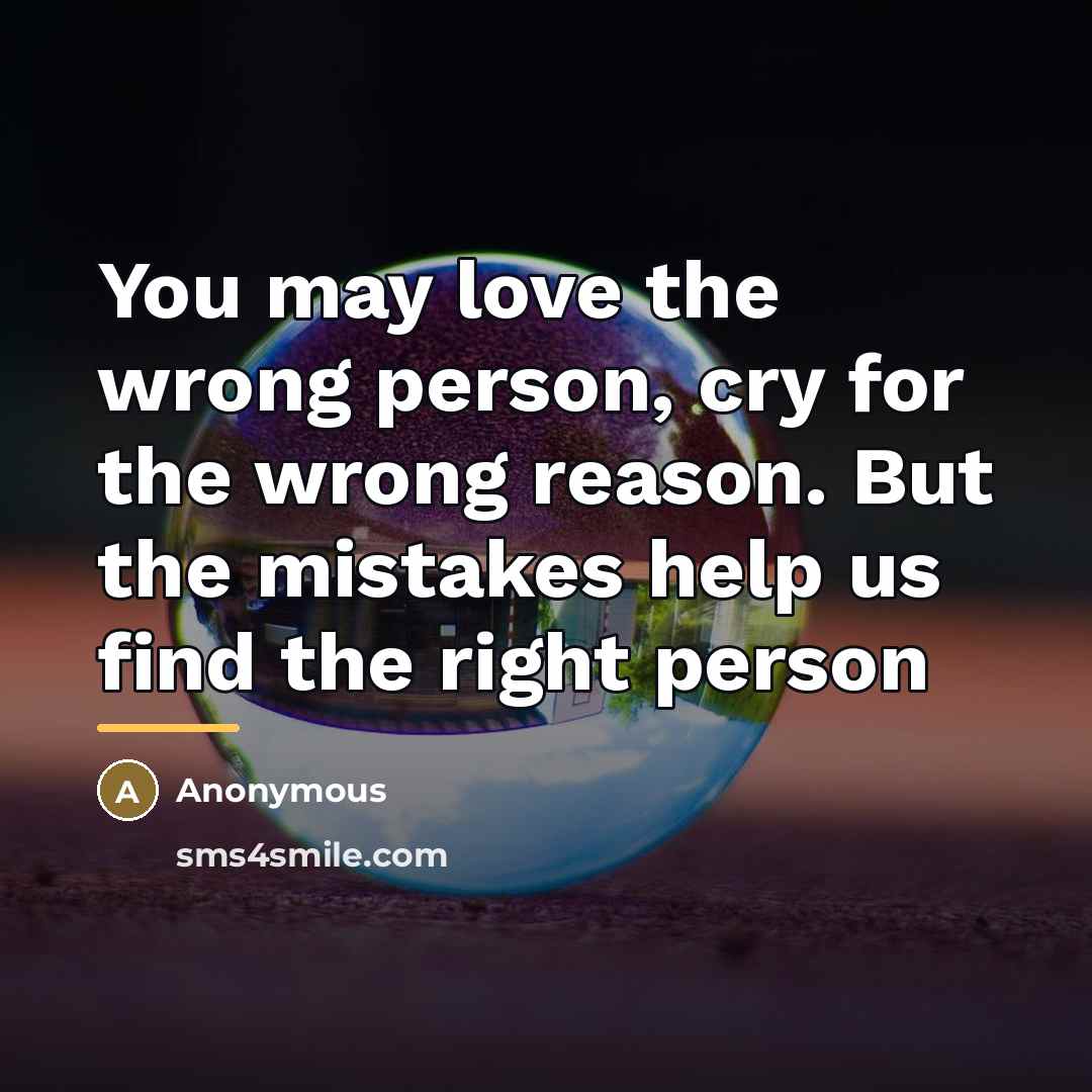 “You may love the wrong person, cry for the wrong…” quote by Anonymous