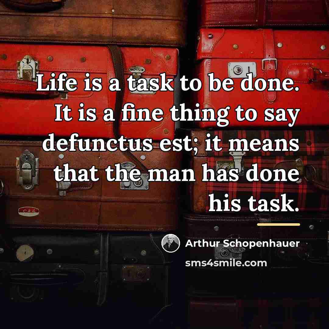 “Life is a task to be done. It is a…” quote by Arthur Schopenhauer