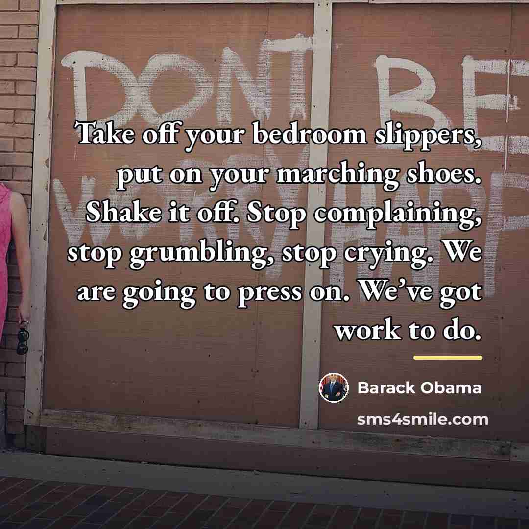 “Take off your bedroom slippers, put on your marching shoes.…” quote by Barack Obama