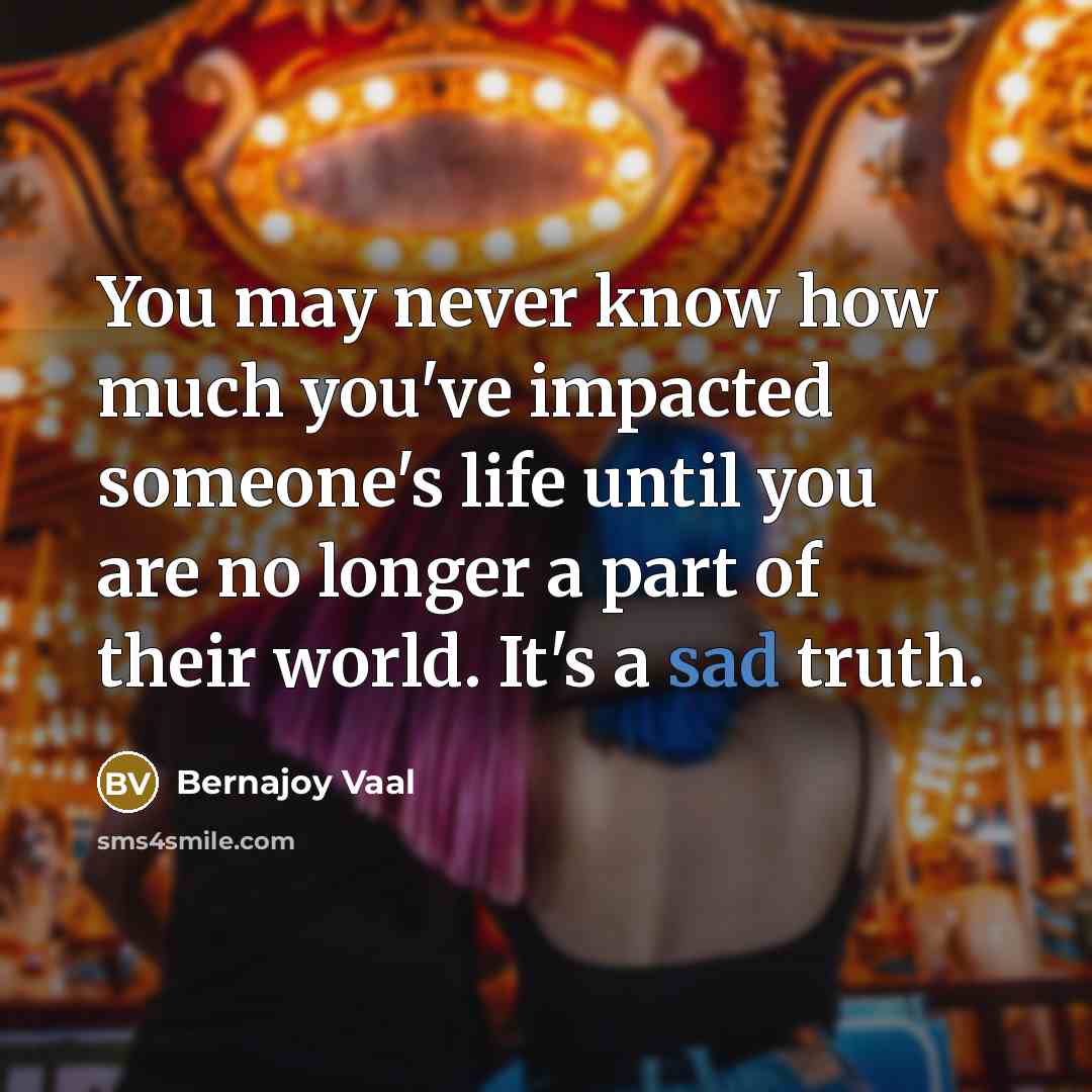 “You may never know how much you've impacted someone's life…” quote by Bernajoy Vaal