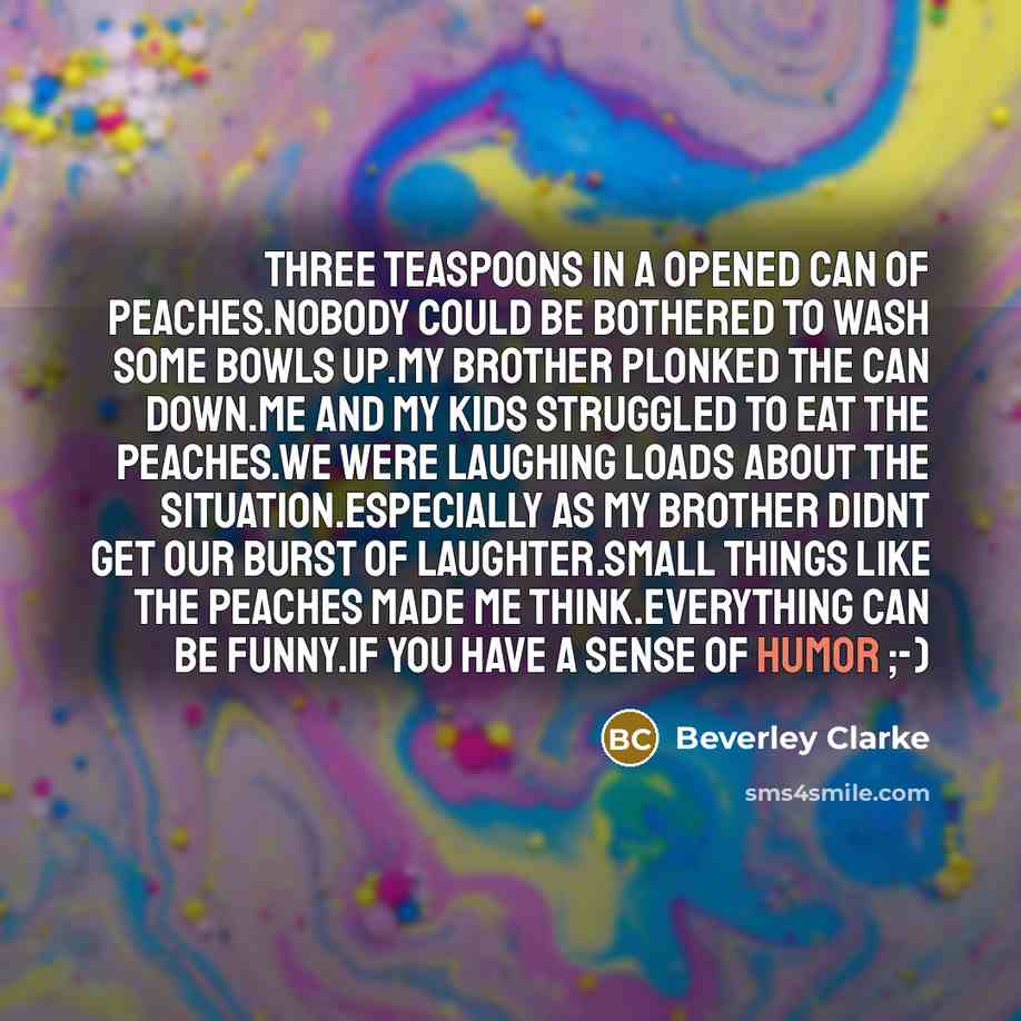 “Three teaspoons in a opened can of peaches.Nobody could be…” quote by Beverley Clarke