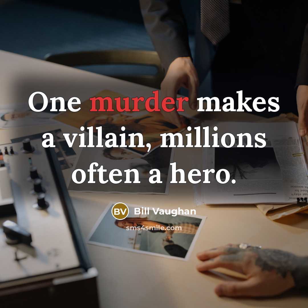 “One murder makes a villain, millions often a hero.…” quote by Bill Vaughan