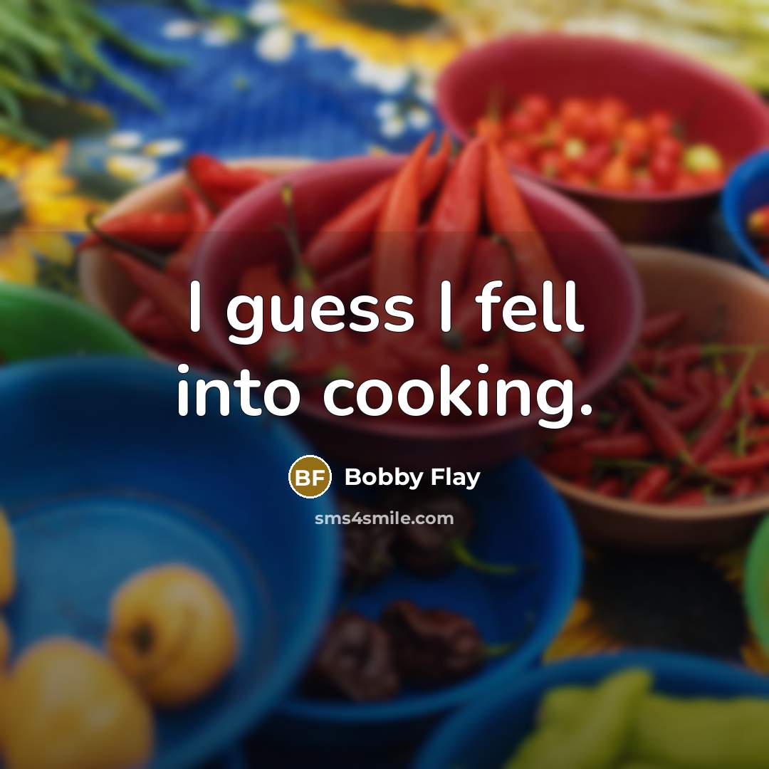 “I guess I fell into cooking.…” quote by Bobby Flay