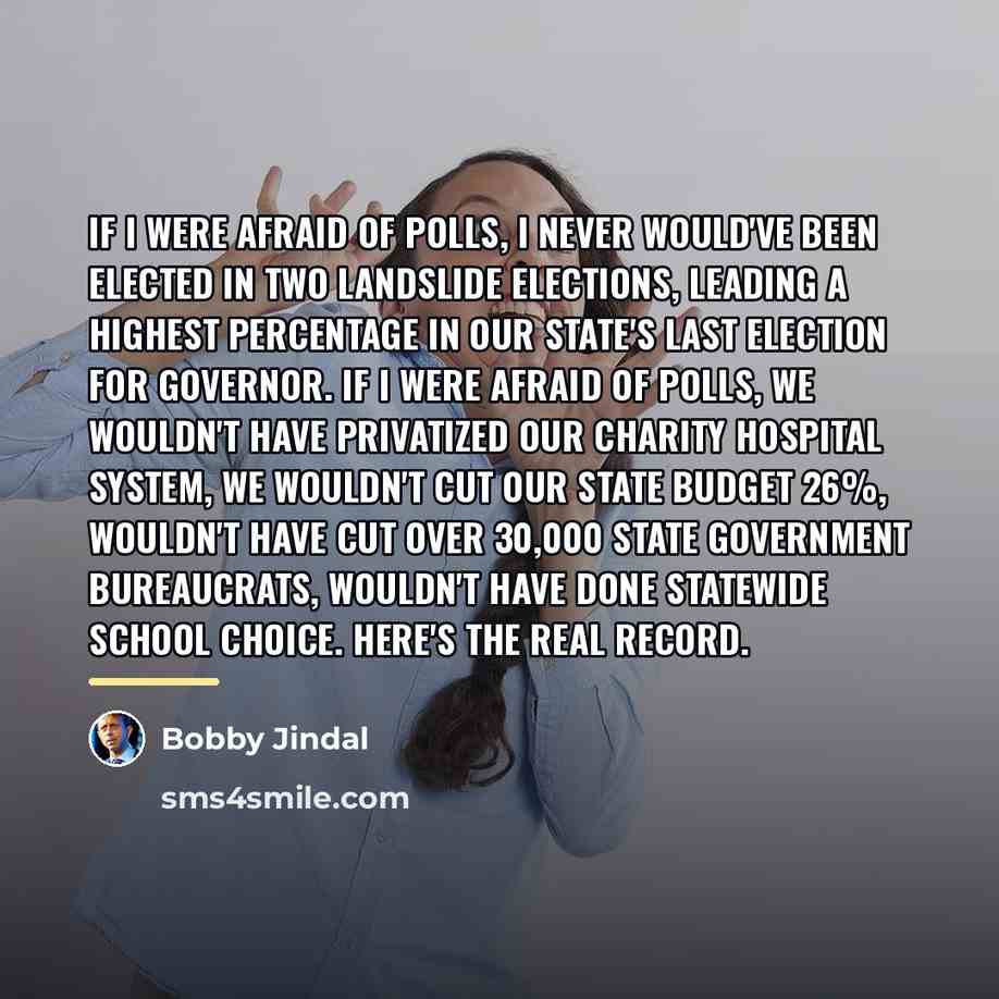 “If I were afraid of polls, I never would've been…” quote by Bobby Jindal