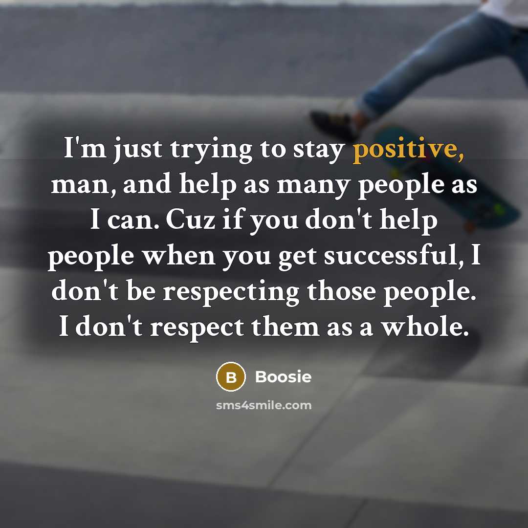“I'm just trying to stay positive, man, and help as…” quote by Boosie