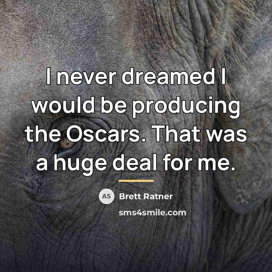 “I never dreamed I would be producing the Oscars. That…” quote by Brett Ratner
