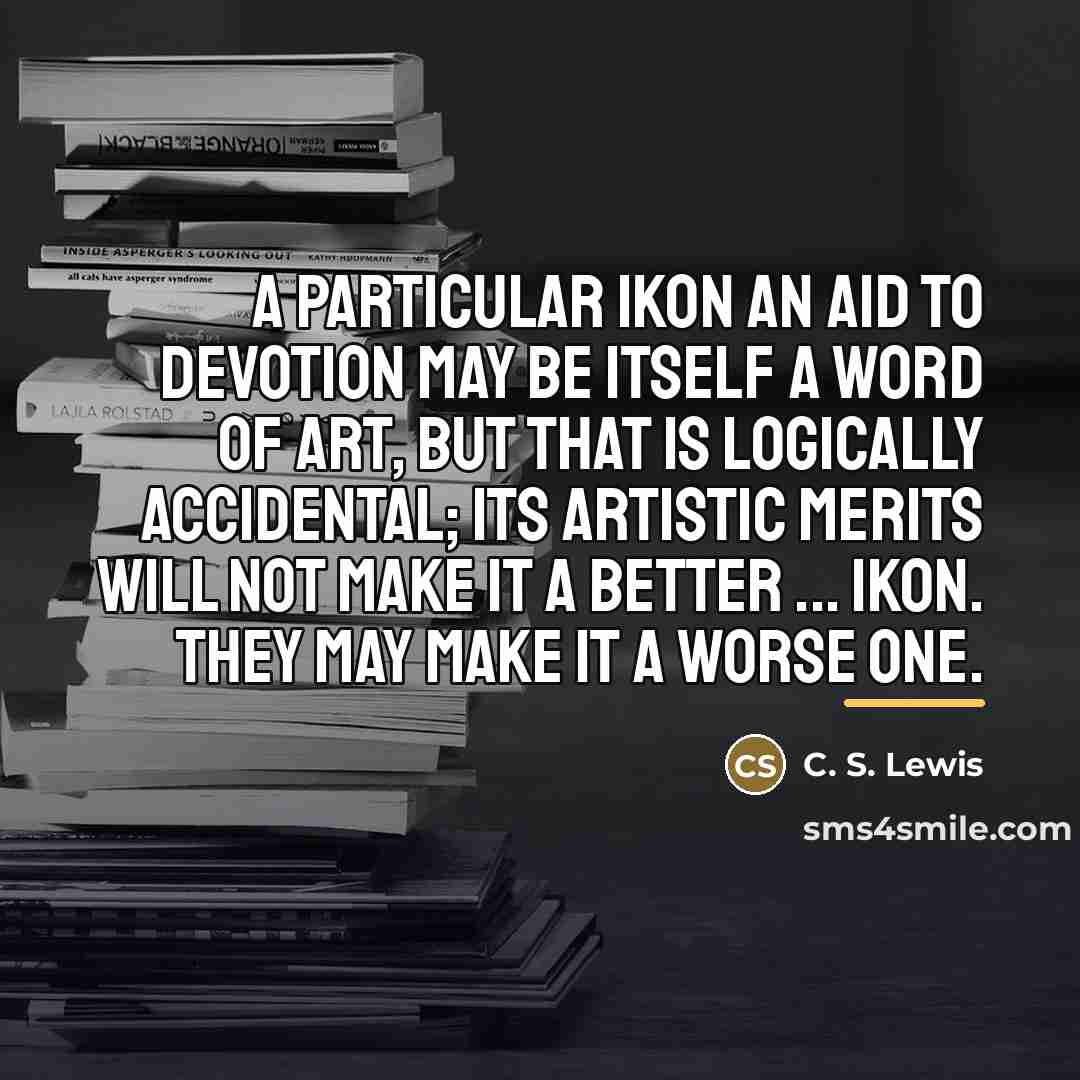 “A particular ikon an aid to devotion may be itself…” quote by C. S. Lewis
