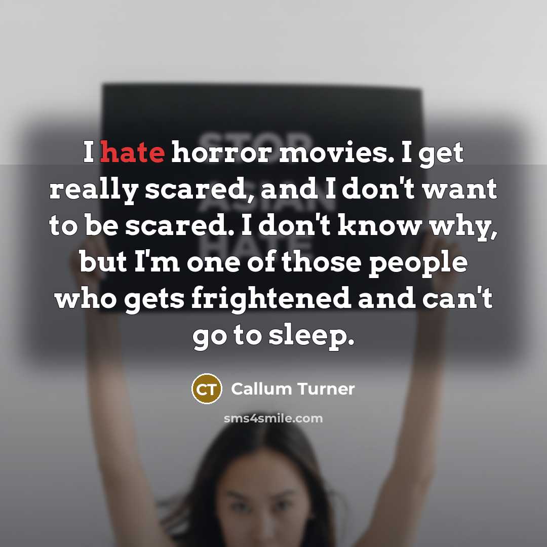 “I hate horror movies. I get really scared, and I…” quote by Callum Turner