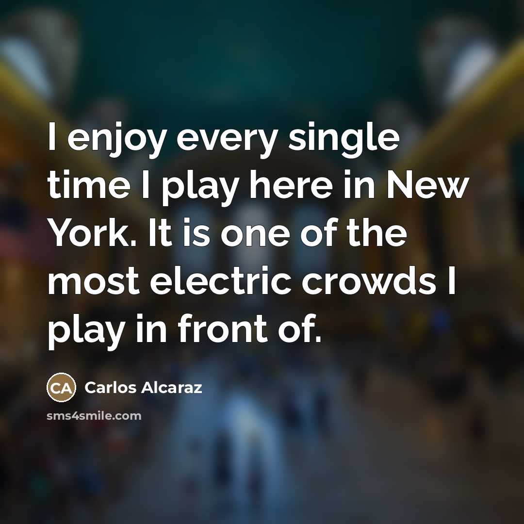 “I enjoy every single time I play here in New…” quote by Carlos Alcaraz