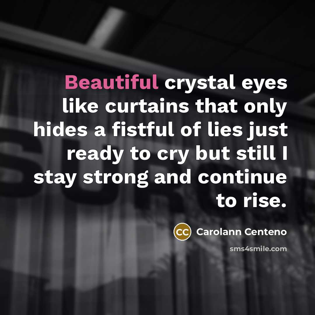 “Beautiful crystal eyes like curtains that only hides a fistful…” quote by Carolann Centeno