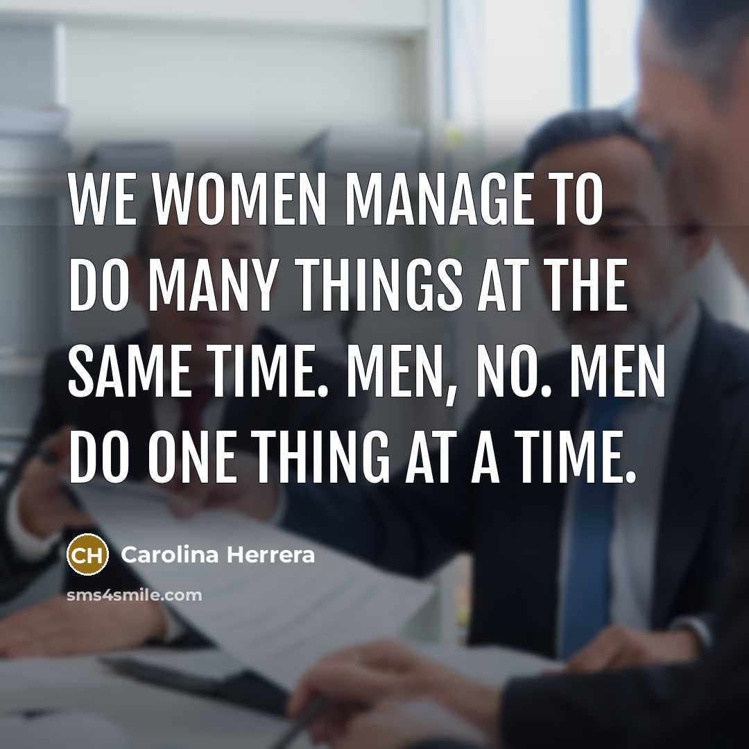 “We women manage to do many things at the same…” quote by Carolina Herrera