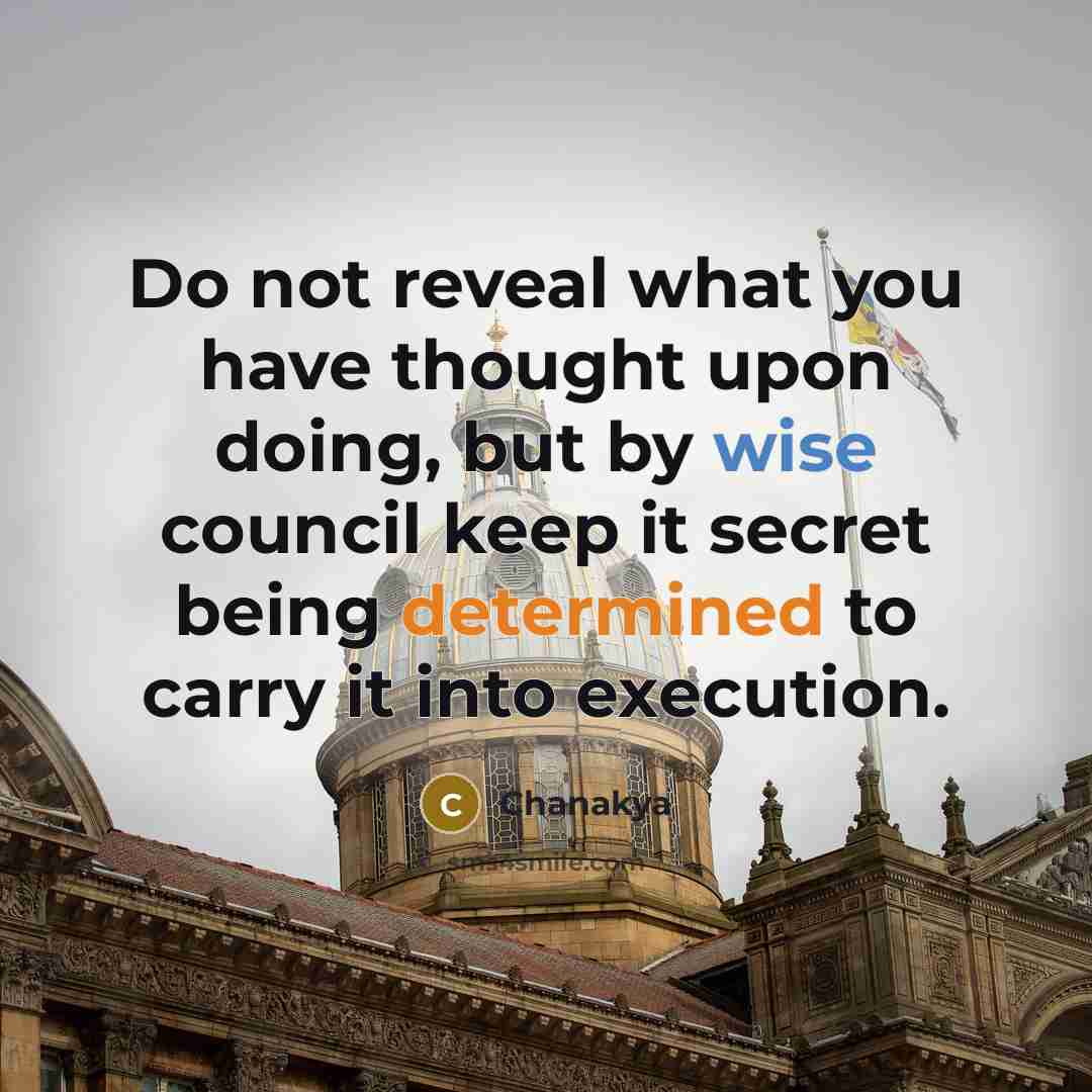 “Do not reveal what you have thought upon doing, but…” quote by Chanakya