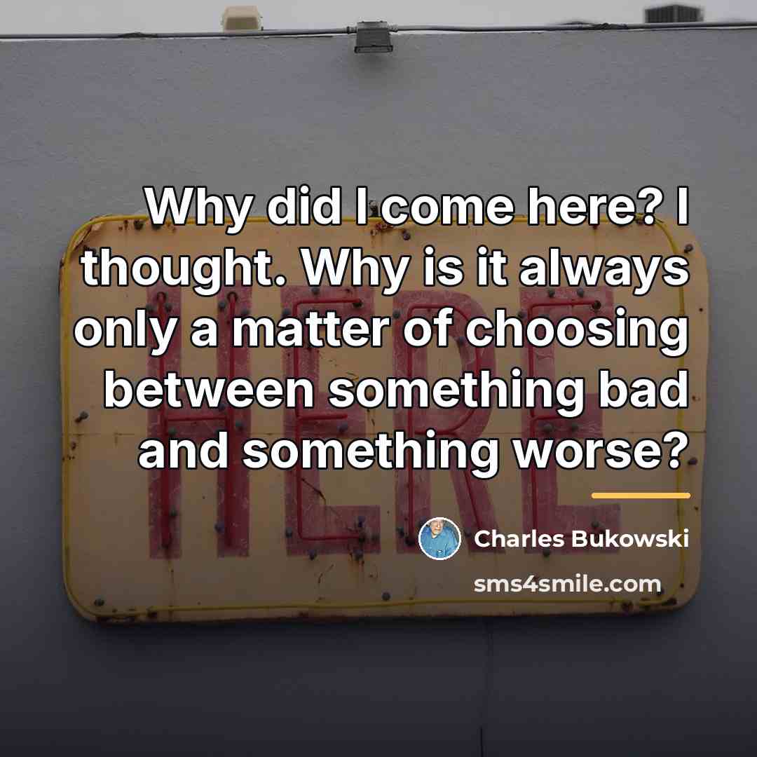 “Why did I come here? I thought. Why is it…” quote by Charles Bukowski