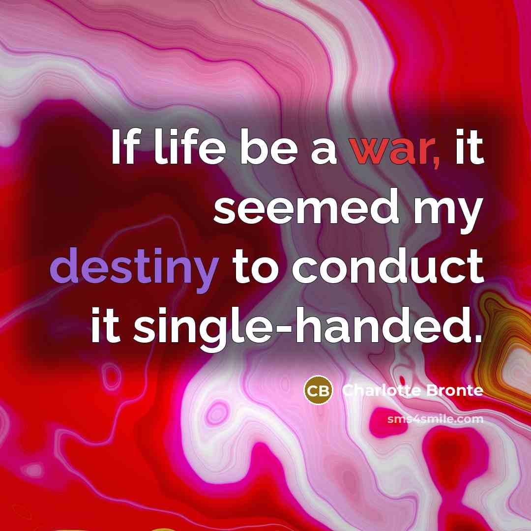 “If life be a war, it seemed my destiny to…” quote by Charlotte Bronte