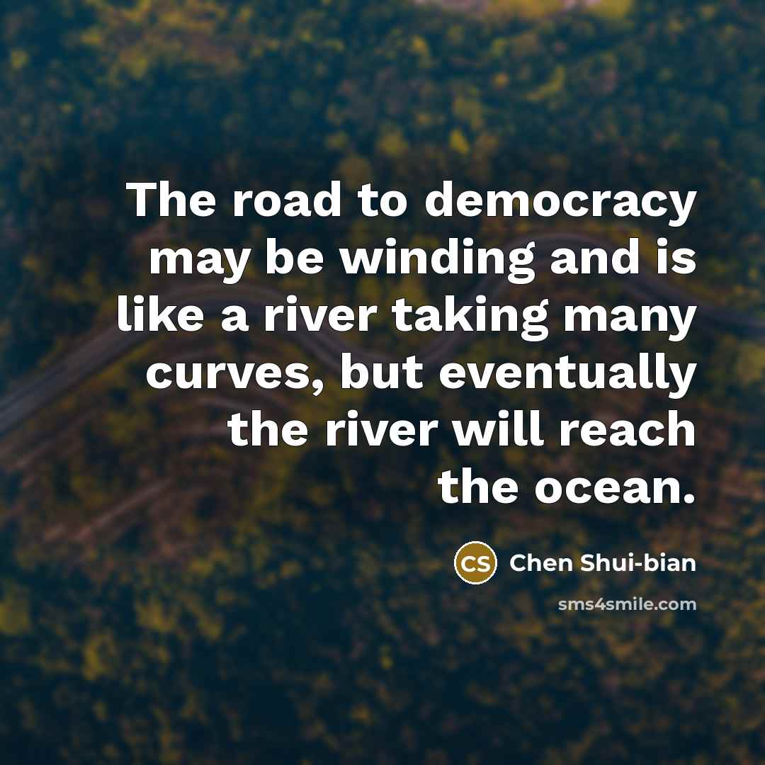 “The road to democracy may be winding and is like…” quote by Chen Shui-bian