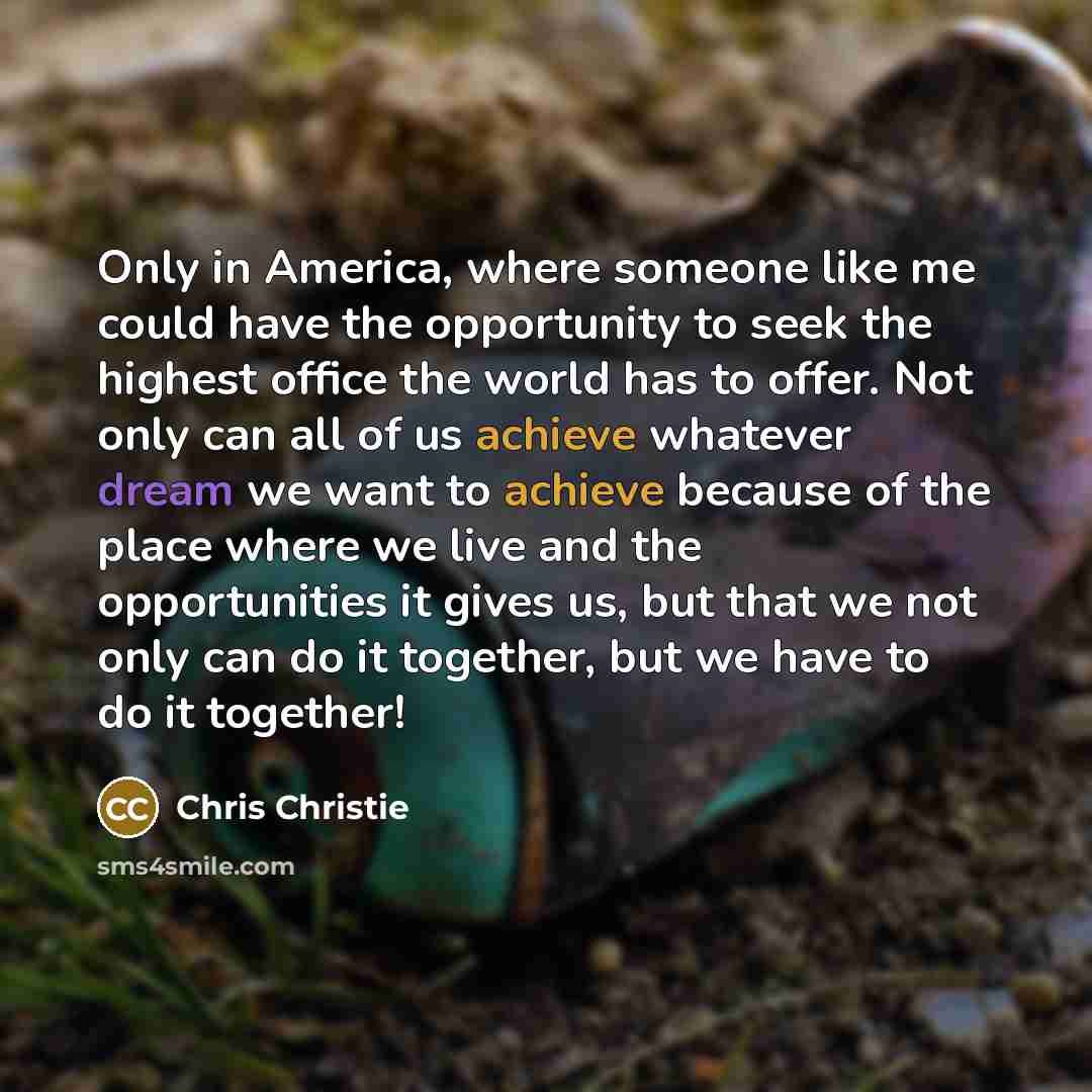 “Only in America, where someone like me could have the…” quote by Chris Christie