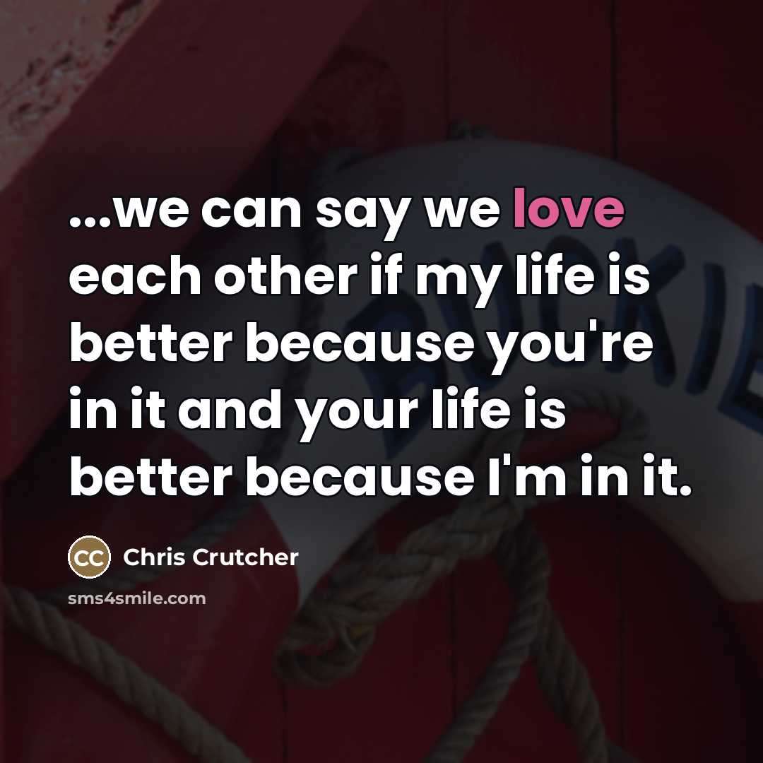“...we can say we love each other if my life…” quote by Chris Crutcher