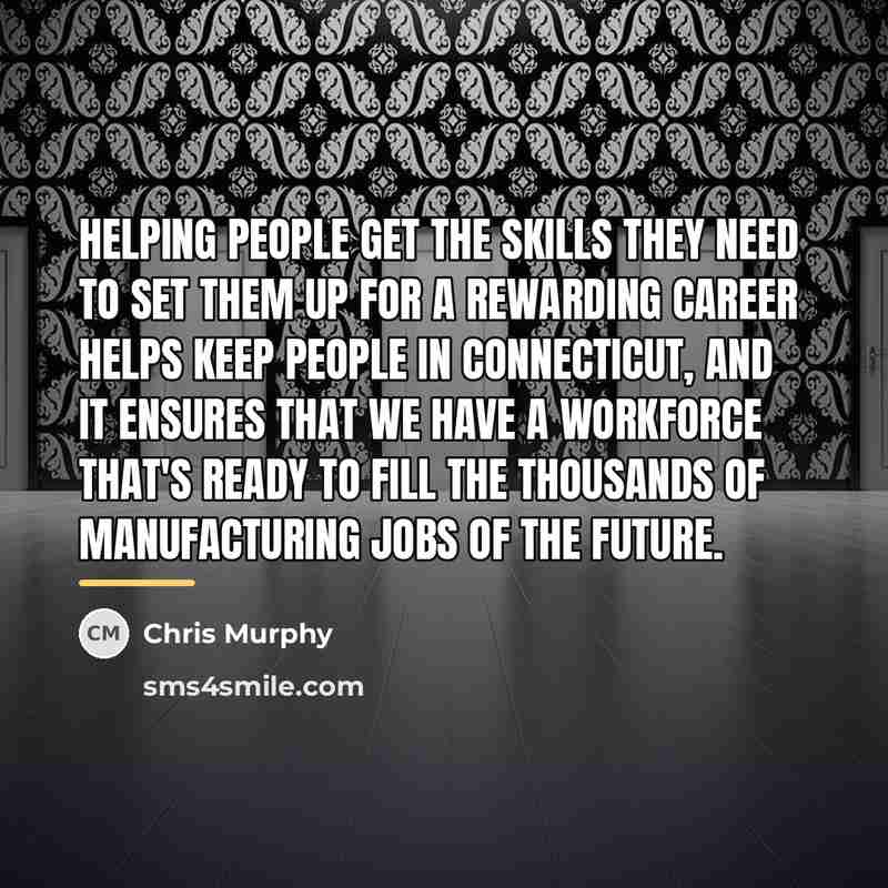 “Helping people get the skills they need to set them…” quote by Chris Murphy