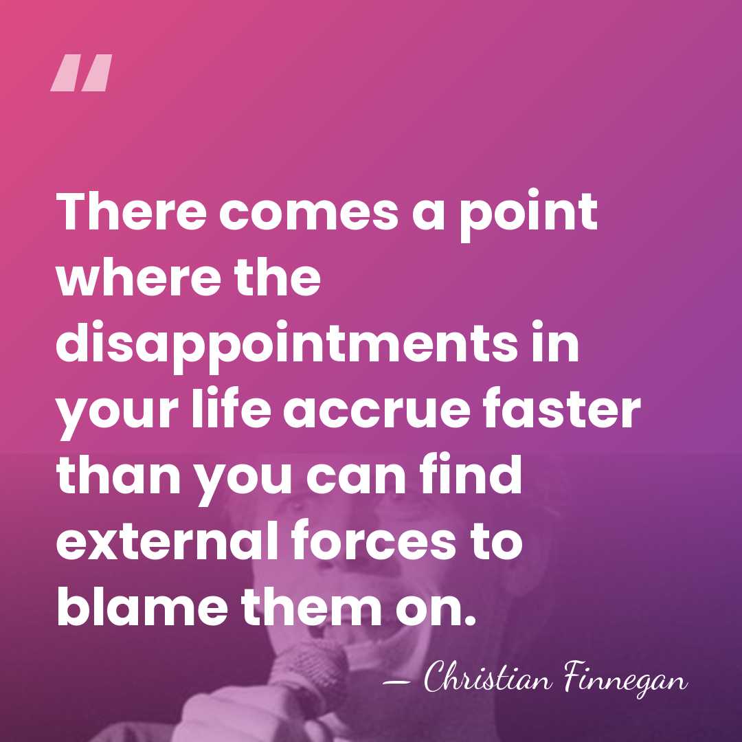 There comes a point where the disappointments in your life accrue faster&hellip; - Christian Finnegan